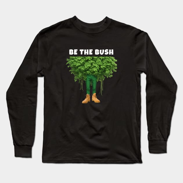 Funny Be the Bush Camper Shirt for Gamers Player Long Sleeve T-Shirt by Little Duck Designs